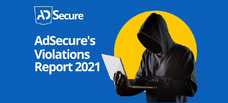 47 How to Stop Malvertising  Ad Secure's Violations Report 2021
