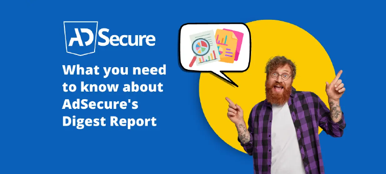 What You Need to Know About Ad Secure's Digest Report  Monthly Malvertising and Ad Quality Report