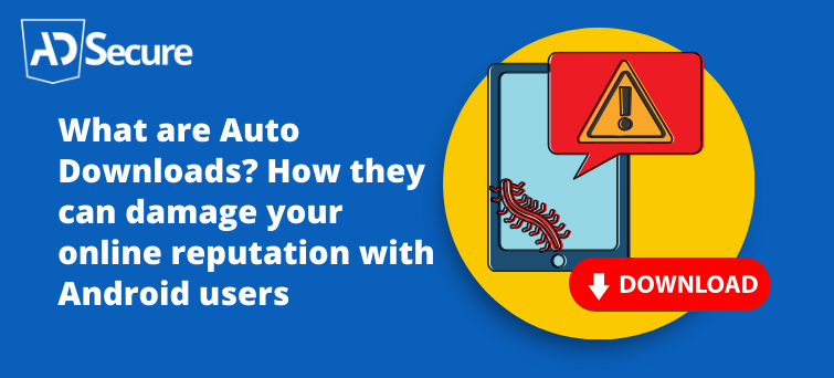 17 What Are Auto Downloads? How They Can Damage Your Online Reputation With Android Users
