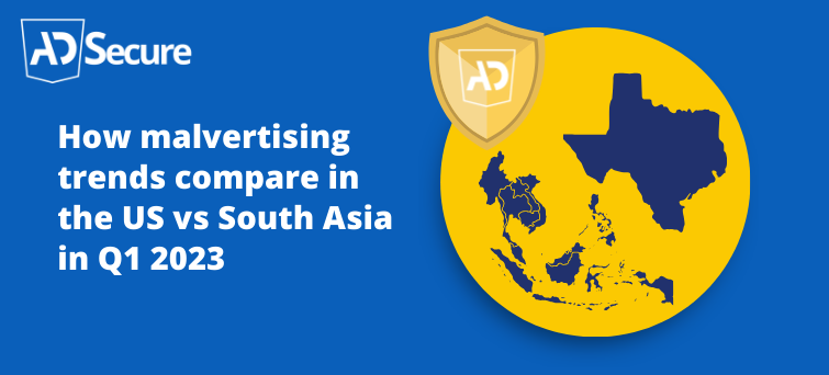 18 How Malvertising Trends Compare in the Us Vs South Asia in Q1 2023