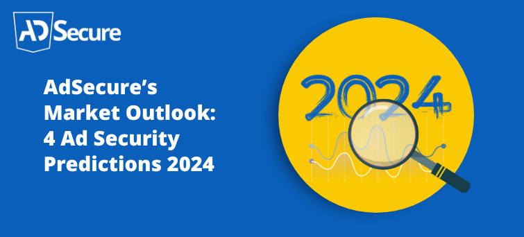 01 Ad Secure’s Market Outlook 4 Ad Security Predictions 2024