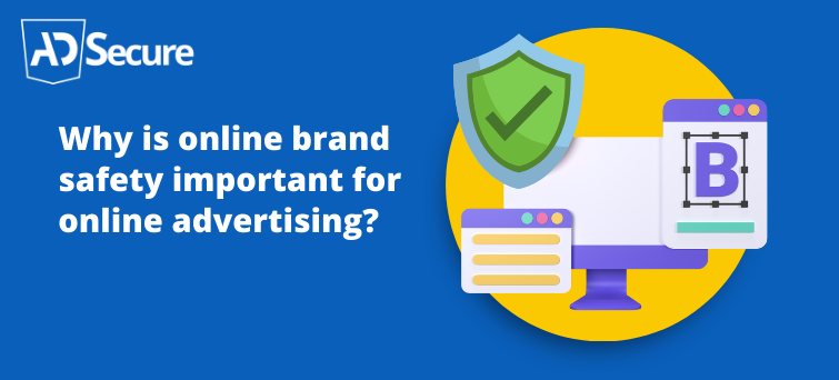 Why Is Online Brand Safety Important for Online Advertising?